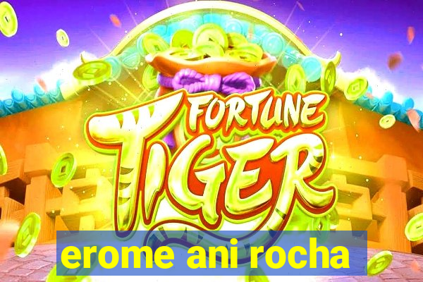 erome ani rocha